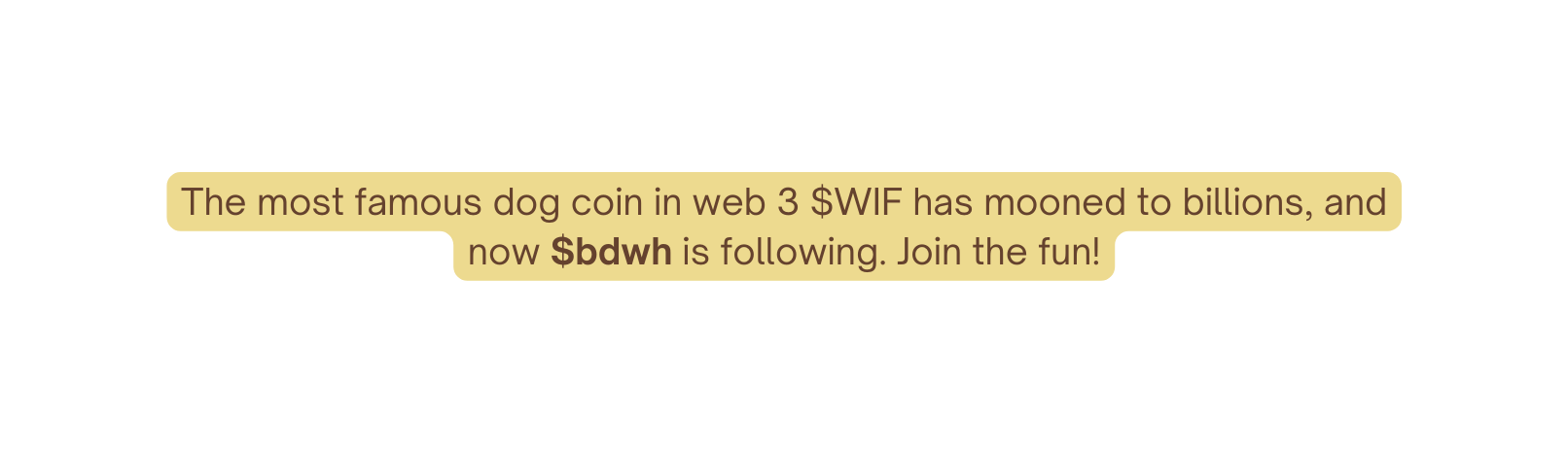 The most famous dog coin in web 3 WIF has mooned to billions and now bdwh is following Join the fun